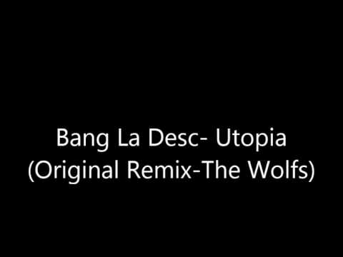 Bang La Desc- Utopia ( The Wolfs Remix )