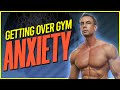 Gym anxiety- How to get over it!