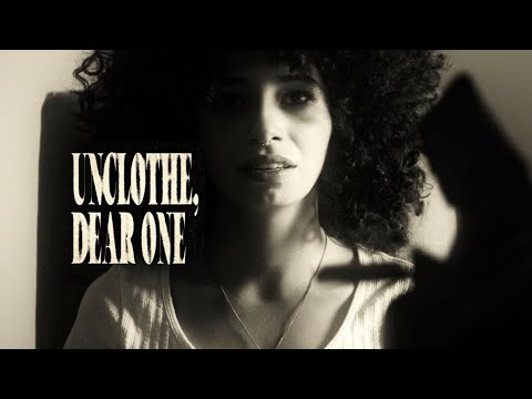 Unclothe, Dear One