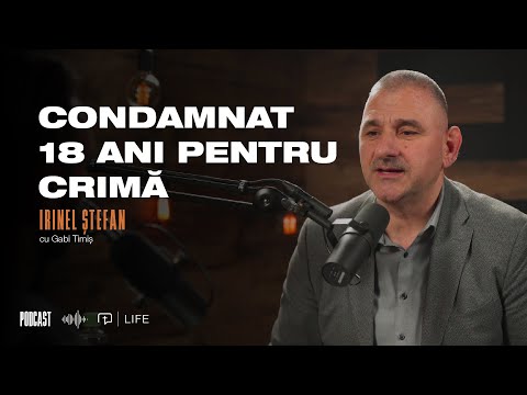 Condamnat 18 ani pentru crimă | Irinel Ștefan | PODCAST