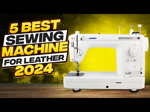 Best Sewing Machine For Leather 2024 [Watch Before You Buy]