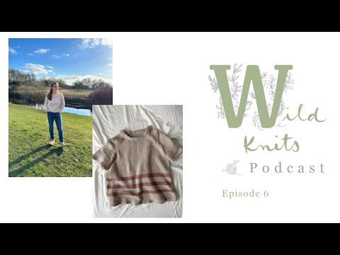 Wild Knits Podcast - Episode 6: First Summer Tee and Spring Vibes in Glasgow || Knitting Podcast
