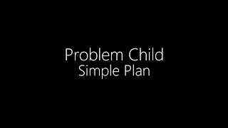 Simple Plan || Problem Child (Lyrics)