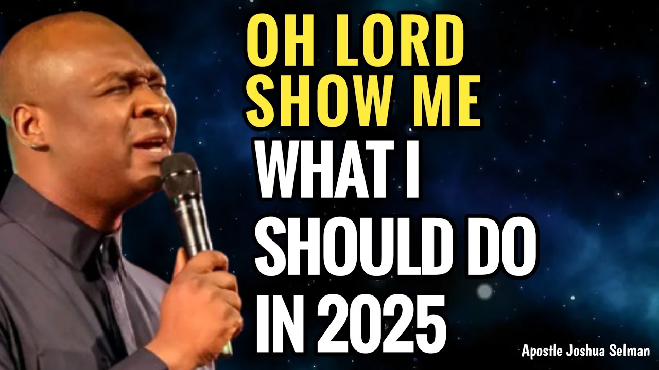 OH LORD WHAT SHOULD I DO IN 2025 - APOSTLE JOSHUA SELMAN