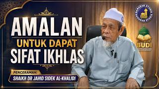 Amalan Untuk Dapatkan Sifat Ikhlas - Tuan Guru Shaikh Dr Jahid Sidek Al-Khalidi