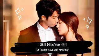 OST BEFORE WE GET MARRIED | BII - I STILL MISS YOU 我還想念你 [我們不能是朋友 LYRICS HAN+PIN+ENG]