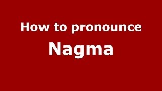 How to pronounce Nagma