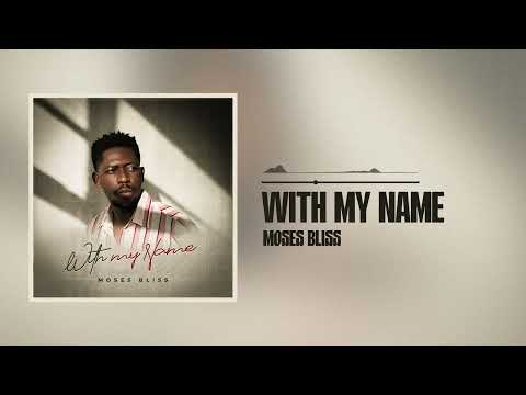 Moses Bliss - With My Name (Official Audio)
