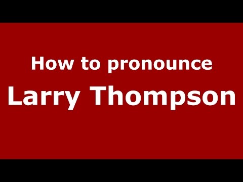 How to pronounce Larry Thompson (American English/US) - PronounceNames.com