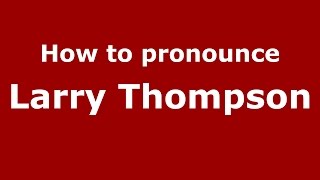 How to pronounce Larry Thompson