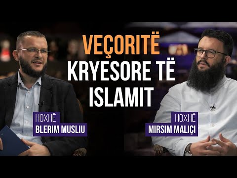 Veçoritë kryesore të Islamit - Hoxhë Blerim Musliu me Hoxhë Mirsim Maliçin