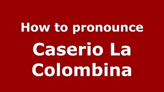 How to pronounce Caserio La Colombina