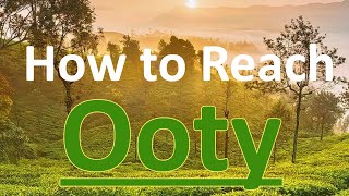 How to reach Ooty by Train, Road, Flight - From  Delhi, Bangalore, Coimbatore, Chennai, Mettupalayam