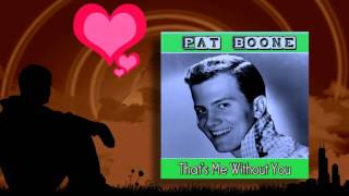 Pat Boone - That&#39;s Me Without You