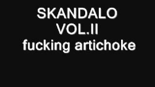 SKANDALO VOL.II - fucking artichoke