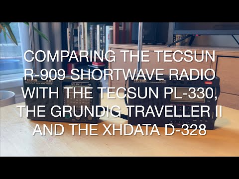 Comparing the Tecsun R909 SW Radio with the Tecsun PL330, Grundig Traveller II and the XHData D328