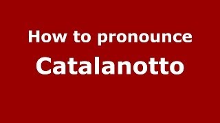 How to pronounce Catalanotto