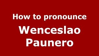 How to pronounce Wenceslao Paunero