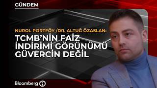 "TCMB'nin Faiz İndirimi Görünümü Güvercin Değil" | Nurol Portföy / Dr. Altuğ Öza