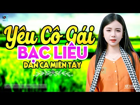 Yêu Cô Gái Bạc Liêu - LK Dân Ca Miền Tây 2025, Nhạc Trữ Tình Quê Hương Chọn Lọc - Dân Ca Miền Tây