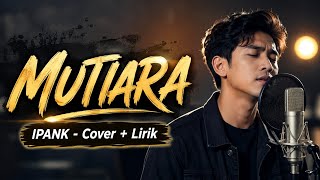 Download lagu MUTIARA - IPANK | COVER   LIRIK mp3