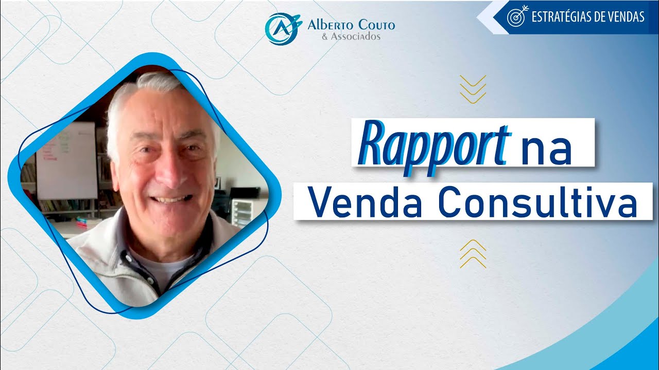 Como criar Rapport com o Cliente durante uma Venda Consultiva - Alberto Couto