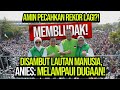 MEMBLUDAK AMIN PECAHKAN REKOR LAGI DISAMBUT LAUTAN MANUSIA ANIES MELAMPAUI DUGAAN