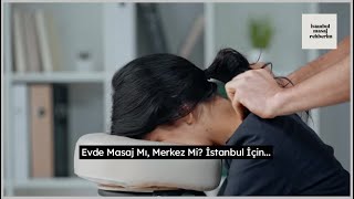Evde Masaj mı, Merkezde Masaj mı? İstanbul İçin Rehber