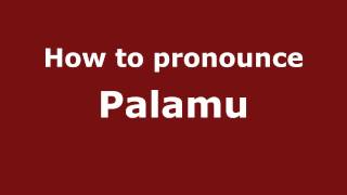 How to pronounce Palamu