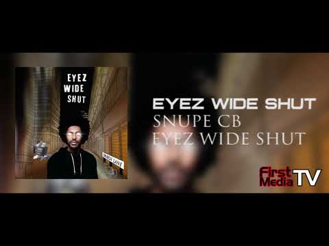 Snupe CB - Eyez Wide Shut [Audio] | First Media TV
