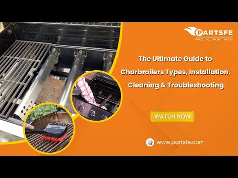 The Ultimate Guide to Charbroilers Types, Installation, Cleaning & Troubleshooting - PartsFe