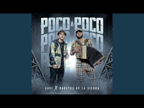 Xavi, Los Dareyes De La Sierra - Poco A Poco