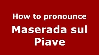 How to pronounce Maserada Sul Piave