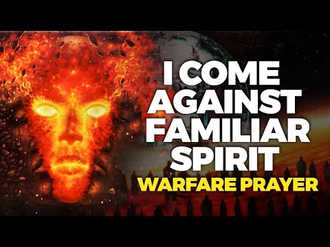 Prayer Against Familiar Spirit ||| Spiritual Warfare Prayer