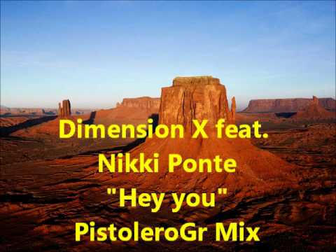 Dimension X feat. Nikki Ponte - Hey You (PistoleroGr Mix).wmv