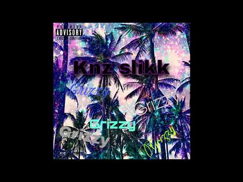 Knz Slikk - Grizzy