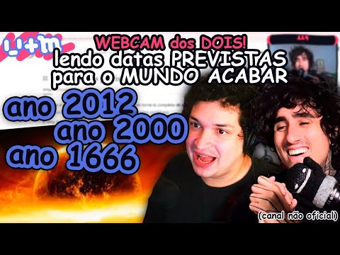 FELPS e MEIAUM lendo as DATAS PREVISTAS para EVENTOS APOCALÍPTICOS (WEBCAM dos DOIS)