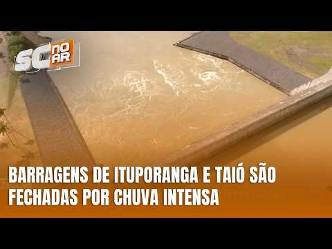 Barragens de Ituporanga e Taió são fechadas antes de chuva intensa