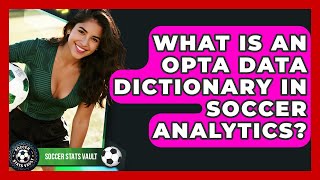 What Is An Opta Data Dictionary In Soccer Analytics - Soccer Stats Vault