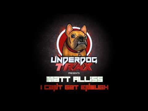 Matt Alliss - I Cant Get Enough (Original Mix) [Underdog Trax]