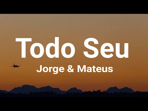 Jorge & Mateus - Todo Seu (letra / legendado)