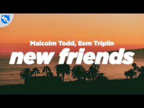 Malcolm Todd, Eem Triplin - New Friends (Clean - Lyrics)
