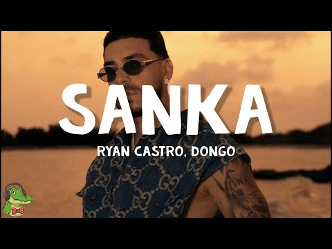 Ryan Castro, Dongo - SANKA (Letra)