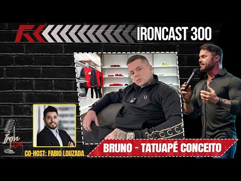 BRUNO (TATUAPÉ CONCEITO) CO-HOST: FABIO LOUZADA - MENTE MILIONÁRIA - IRONCAST #300