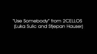 Use Somebody by 2CELLOS