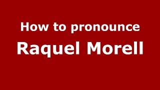 How to pronounce Raquel Morell