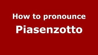 How to pronounce Piasenzotto