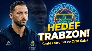 KANTÉ GERÇEĞİ ve TRABZON PLANLARI! | Fenerbahçe'nin Şampiyonluk Virajı