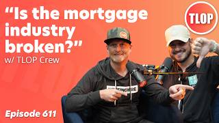 Is the Mortgage Industry Really Broken? | Ep. 611