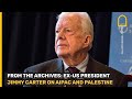 Former US President Jimmy Carter on AIPAC, Palestine and Israel